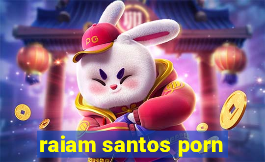 raiam santos porn